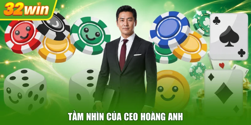Tầm nhìn của CEO Hoàng Anh